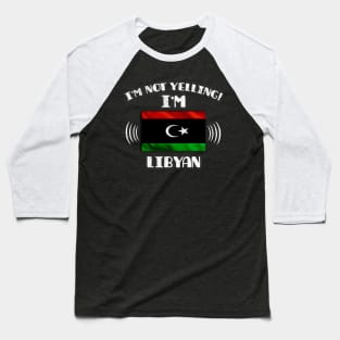 I'm Not Yelling I'm Libyan - Gift for Libyan With Roots From Libya Baseball T-Shirt